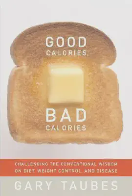 Cover for Good Calories, Bad Calories